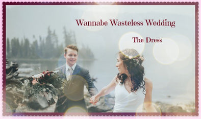 Wannabe Wasteless Wedding- The Dress