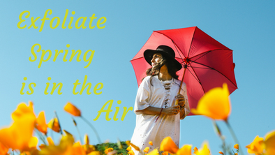 Exfoliate- Spring is in the Air