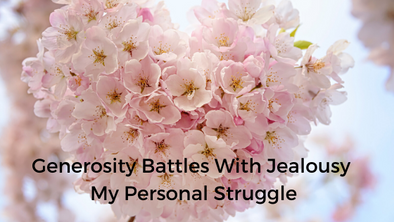 Generosity Battles With Jealousy- My Personal Struggle