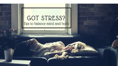 Got Stress?  Tips to Balance Mind and Body