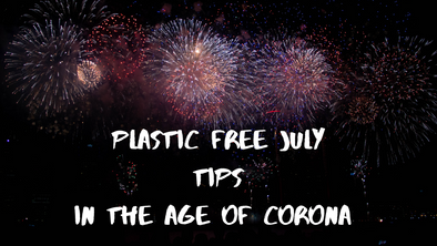 Plastic Free July in the Age of Corona, 5 Tips to Get you Started